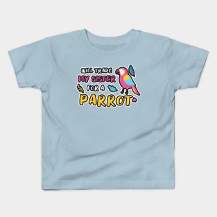 I WILL TRADE MY SISTER FOR A PARROT FUNNY BIRD LOVER Kids T-Shirt